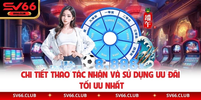 Chi tiết thao tác nhận và sử dụng ưu đãi tối ưu nhất