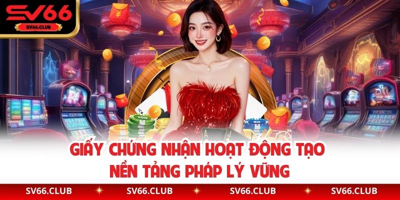 Giấy chứng nhận hoạt động tạo nền tảng pháp lý vững