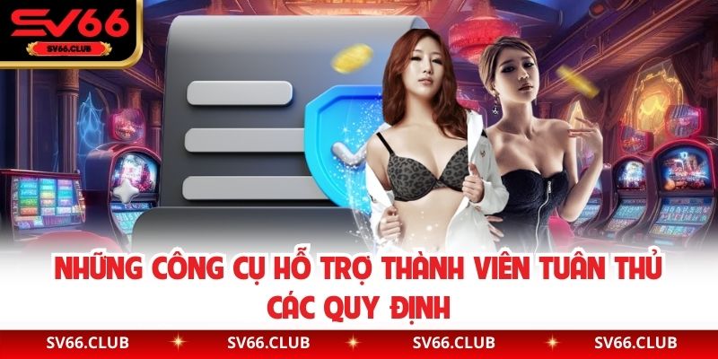 Những công cụ hỗ trợ thành viên tuân thủ các quy định