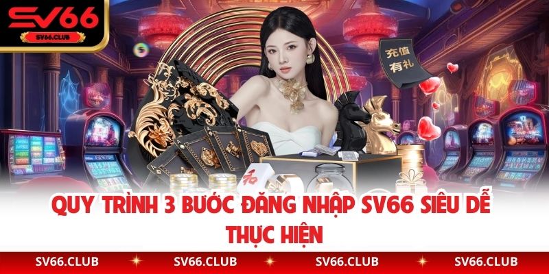 Quy trình 3 bước đăng nhập SV66 siêu dễ thực hiện
