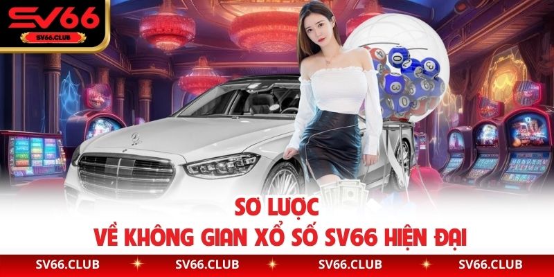 Sơ lược về không gian xổ số SV66 hiện đại